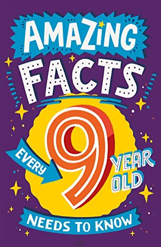 Amazing Facts Every 9 Year Old Needs to Know: Amazing Facts Every 9 Year Old Needs to Know: A brilliant book of bitesize facts and trivia that will ... (Amazing Facts Every Kid Needs to Know)