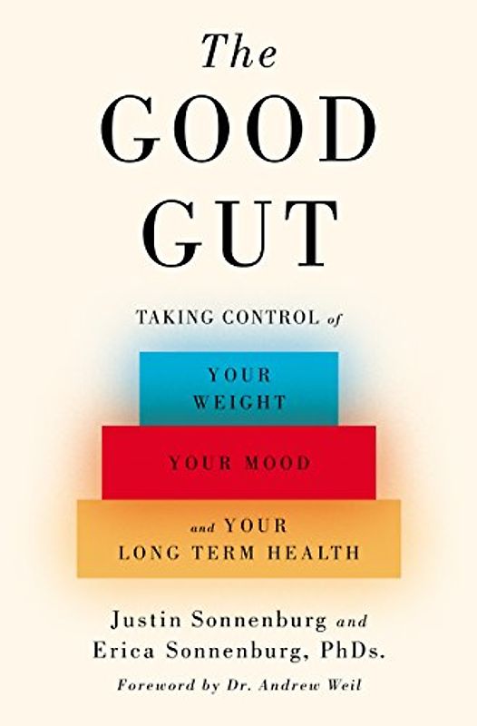 The Good Gut: Taking Control of Your Weight, Your Mood, and Your Long-term Health - Sonnenburg, Justin