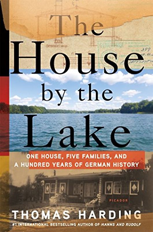 The House by the Lake: One House, Five Families, and a Hundred Years of German History