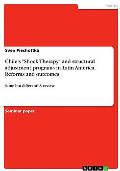 Chile's "Shock Therapy" and structural adjustment programs in Latin America. Reforms and outcomes