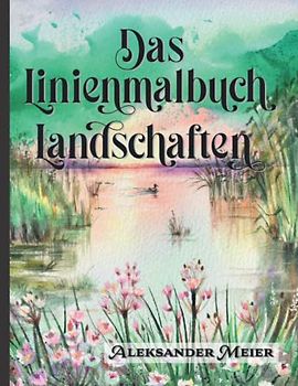 Das Linienmalbuch Landschaften. Du malst die Linien! Entspannen Sie sich mit wunderschönen Aquarellzeichnungen in das rückwarts Ausmalbuch. Nimm den ... wunderschönen Aquarellzeichnungen, Band 3)