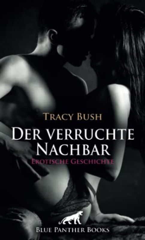 Der verruchte Nachbar | Erotische Geschichte + 1 weitere Geschichte: Sie klingelt eines Tages bei ihm ... (Love, Passion & Sex)
