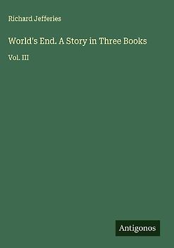 World's End. A Story in Three Books