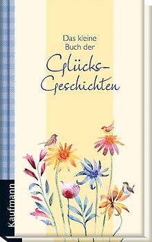 Das kleine Buch der Glücksgeschichten