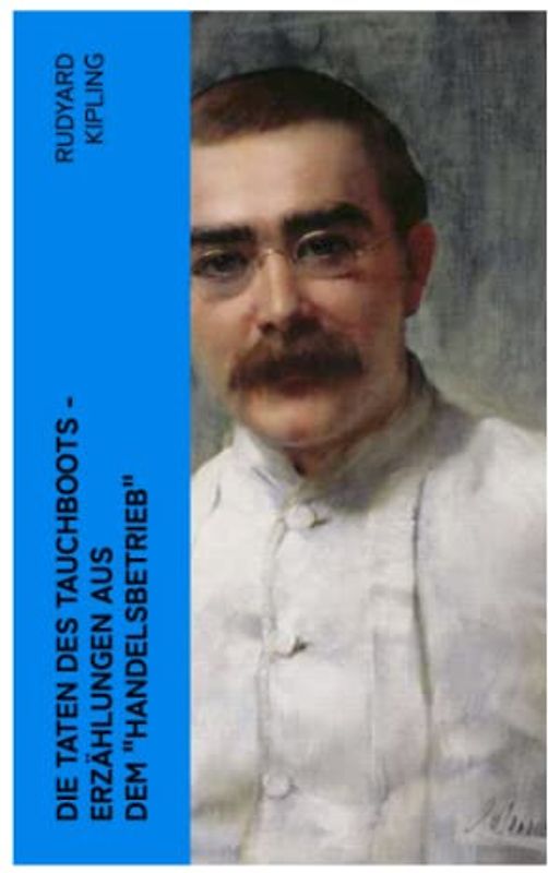 Die Taten des Tauchboots - Erzählungen aus dem "Handelsbetrieb"