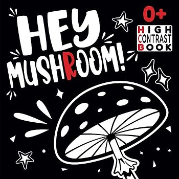 Hey Mushroom! High Contrast Book: A Visual Journey for Newborn Babies into the Fascinating World of Mycology