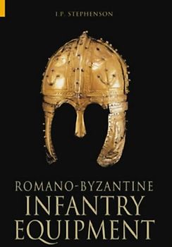 Romano-Byzantine Infantry Equipment - Ian Stephenson [Paperback]