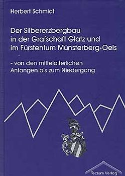 Der Silbererzbergbau in der Grafschaft Glatz und im Fürstentum Münsterberg-Oels