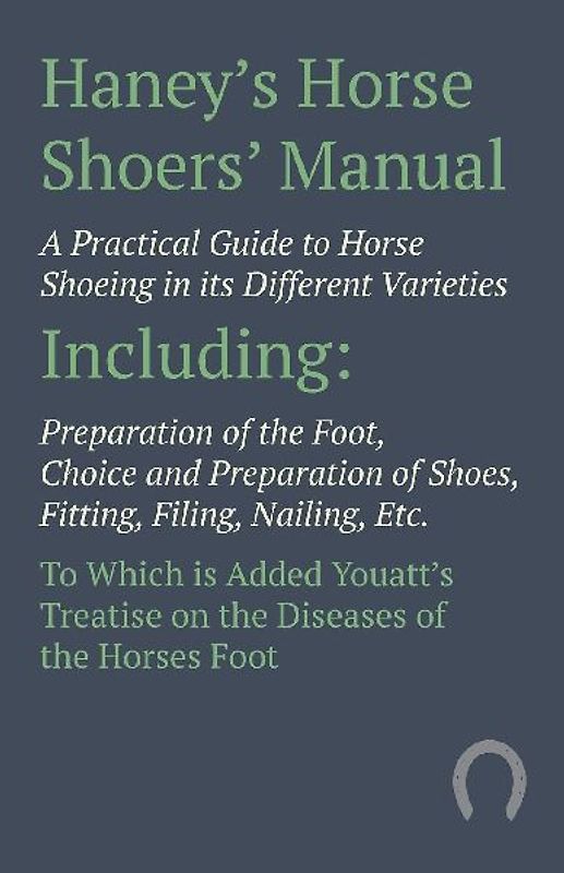 Haney's Horse Shoers' Manual - A Practical Guide to Horse Shoeing in its Different Varieties