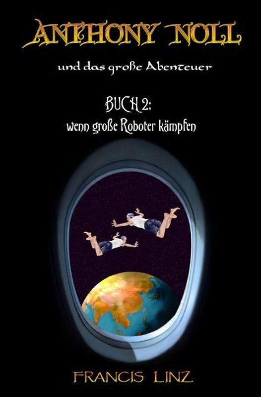 Anthony Noll und ... / Anthony Noll und das Große Abenteuer - Buch 2: wenn große Roboter kämpfen