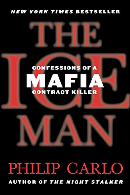 The Ice Man: Confessions of a Mafia Contract Killer - Philip Carlo
