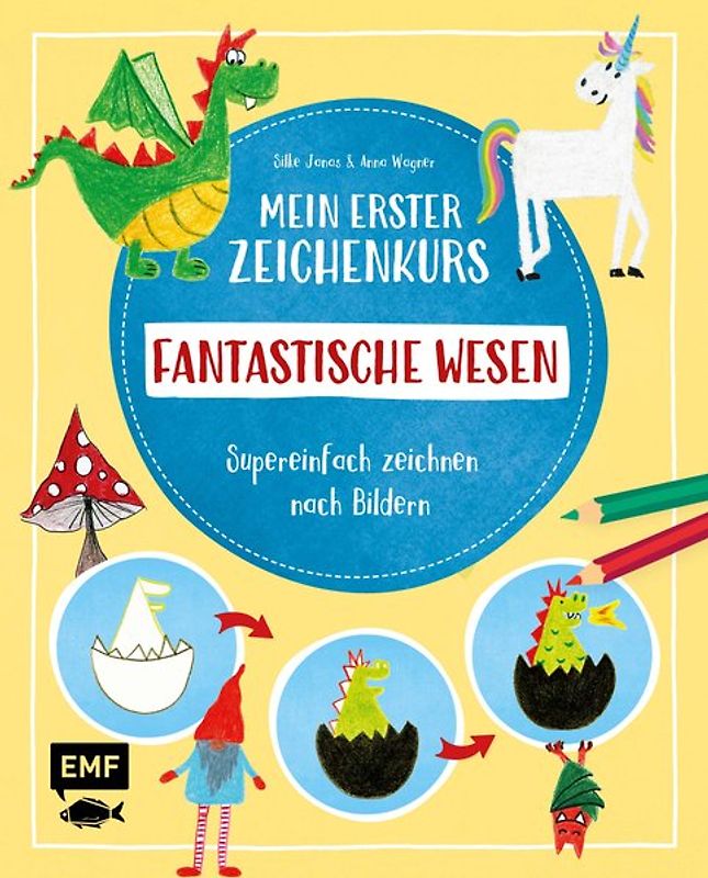 Mein erster Zeichenkurs – Fantastische Wesen: Einhorn, Drache, Meerjungfrau und Co.