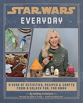 Star Wars Everyday: A Year of Activities, Recipes, and Crafts from a Galaxy Far, Far Away