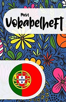 Mein Vokabelheft zum Portugiesisch lernen: Blanko Vokabelbuch zum Lernen der portugiesischen Sprache und ihrer Vokabeln, florales Muster, Geschenk (nicht nur) für Frauen und Mädchen