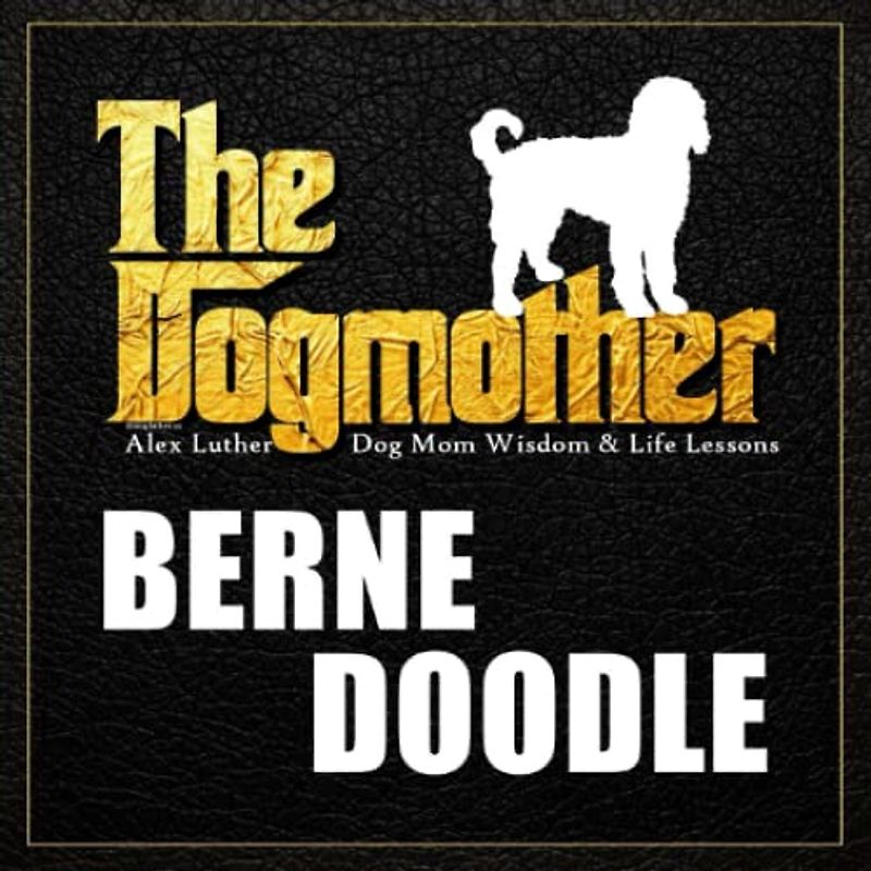 The Dogmother: Bernedoodle: (Dog Mom Wisdom & Life Lessons)