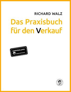 Richard Walz Das Praxisbuch für den Verkauf