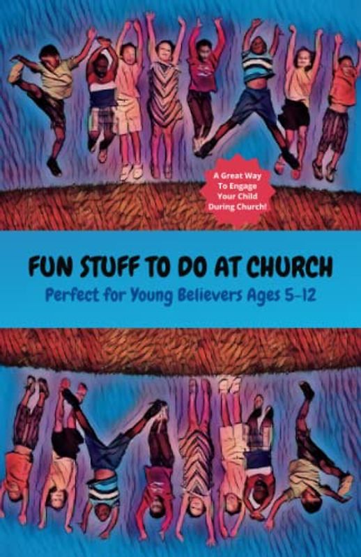 Fun Stuff To Do At Church: Perfect For Young Believers Ages 5-12