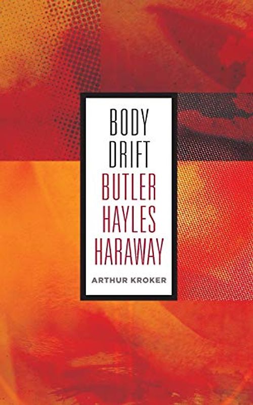 Body Drift: Butler, Hayles, Haraway (Posthumanities, Band 22)