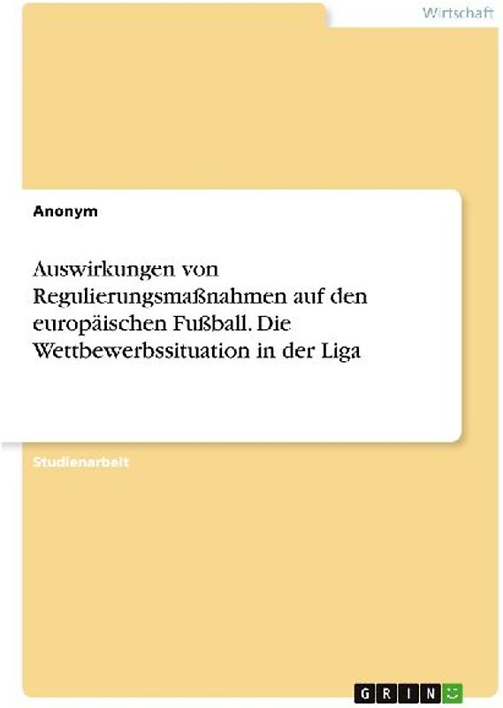 Auswirkungen von Regulierungsmaßnahmen auf den europäischen Fußball. Die Wettbewerbssituation in der Liga