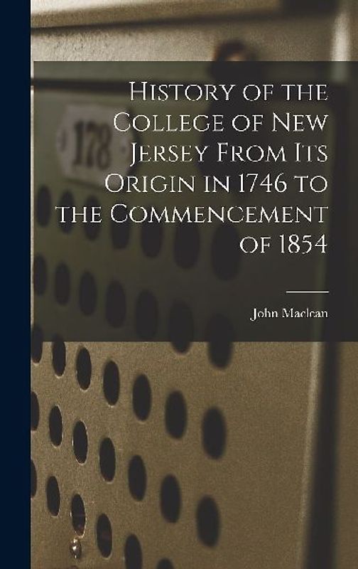 History of the College of New Jersey From its Origin in 1746 to the Commencement of 1854