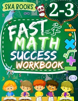 Fast Math Success Workbook Grade 2-3: 2nd to 3rd Grade Math Workbook of Numeration, Addition, Subtraction, Multiplication and Division With Answers