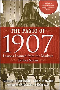 The Panic of 1907: Lessons Learned from the Market's Perfect Storm - Robert F. Bruner