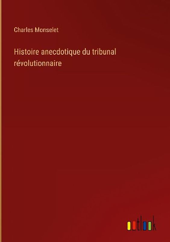 Histoire anecdotique du tribunal révolutionnaire
