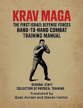 KRAV MAGA - THE FIRST ISRAEL DEFENSE FORCES HAND-TO-HAND COMBAT TRAINING MANUAL