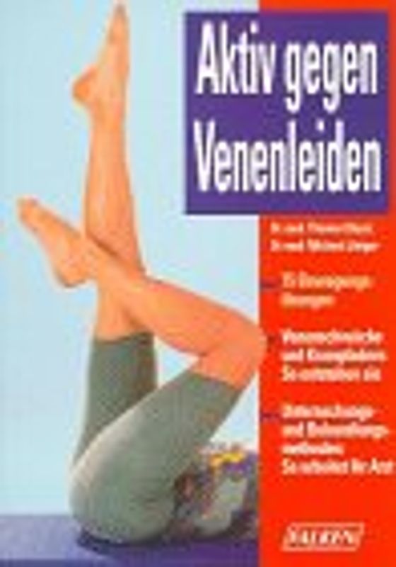 Aktiv gegen Venenleiden. 75 Bewegungsübungen, Venenschwäche und Krampfadern: So entstehen sie. Untersuchungs- und Behandlungsmethoden: So arbeitet Ihr Arzt