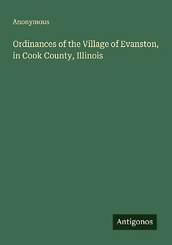 Ordinances of the Village of Evanston, in Cook County, Illinois