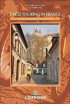 Cycle Touring in France: Eight tours in Brittany, Picardy, Alsace, Auvergne/Languedoc, Provence, Dordogne/Lot, the Alps and the Pyrenees (Cicerone Guides)