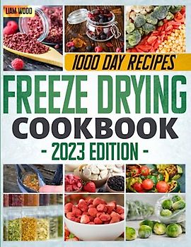 Freeze Drying Cookbook: How to Easily and Inexpensively Freeze Drying and Rehydrate Tasty Recipes to Enjoy Anywhere, Ready For Any Occasion. From the Pantry at Home to the Trip to the Mountains