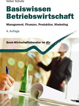Basiswissen Betriebswirtschaft. Management, Finanzen, Produktion, Marketing