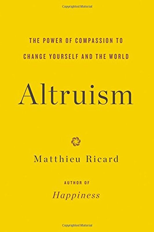 Altruism: The Power of Compassion to Change Yourself and the World - Ricard, Matthieu