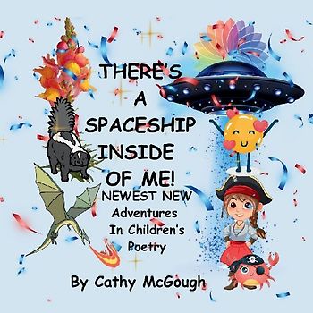 THERE'S A SPACESHIP INSIDE OF ME! BOOK 7! Newest New Adventures In Children's Poetry!