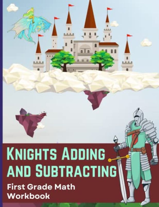 Knights Adding and Subtracting: First Grade Math Workbook (NUMBERS WITH...)