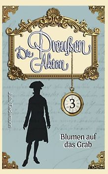 Blumen auf das Grab: Luise von Liebeherr ermittelt Band 3 (Die Preußen Akten, Band 3)