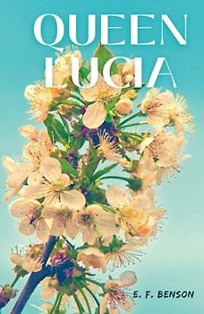 Queen Lucia: 1920 Classic Comedy Masterpiece (Annotated)