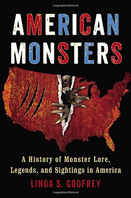 American Monsters: A History of Monster Lore, Legends, and Sightings in America - Godfrey, Linda S.