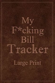 My F*cking Bill Tracker Large Print