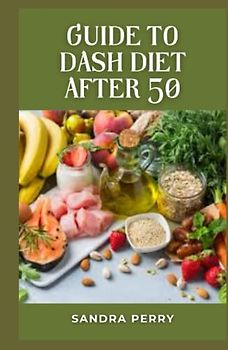 Guide to Dash Diet After 50: The DASH diet was designed to reduce high blood pressure. While rich in fruits, vegetables and lean proteins, it restricts red meat, salt, added sugars and fat.