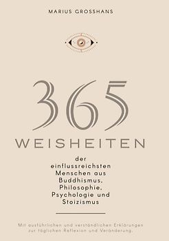 365 Weisheiten der einflussreichsten Menschen aus Buddhismus, Philosophie, Psychologie und Stoizismus