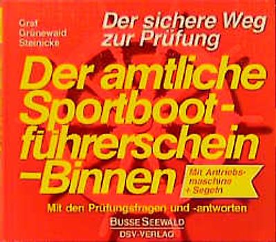 Der amtliche Sportbootführerschein Binnen. Allgemeiner Teil /Mit Antriebsmaschine + Segeln. Mit den Prüfungsfragen -antworten