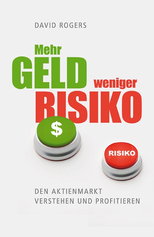 Mehr Geld weniger Risiko. Den Aktienmarkt verstehen und profitieren