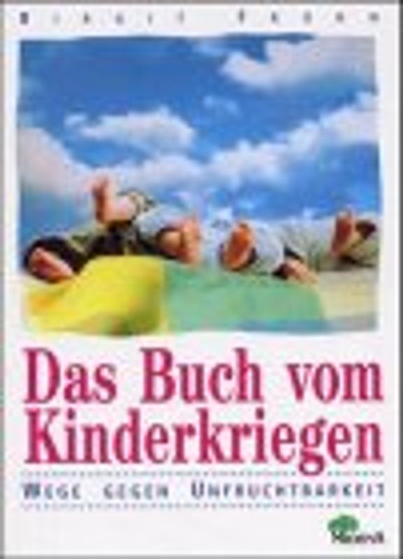 Das Buch vom Kinderkriegen. Wege gegen Unfruchtbarkeit