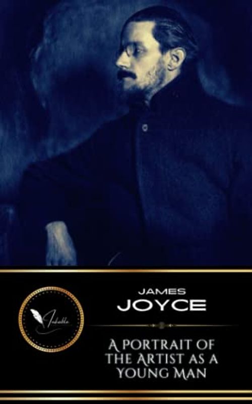 A Portrait of the Artist as a Young Man: The Classic Irish Literature Novel (Annotated)
