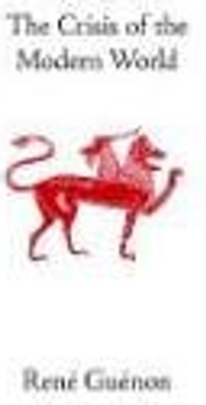 The Crisis of the Modern World (Collected Works of Rene Guenon) - Guenon, Rene