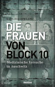 Die Frauen von Block 10: Medizinische Versuche in Auschwitz - Hans-Joachim Lang [Taschenbuch, Weltbild]