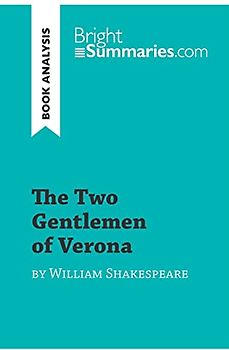 The Two Gentlemen of Verona by William Shakespeare: Detailed Summary, Analysis and Reading Guide (BrightSummaries.com)