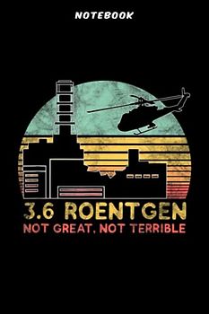 Notebook 3.6 Rōēntgēn Nōt Grēāt, Nōt Tērriblē Chērnōbÿl Gift Ārt: Gifts for Women:6" x 9", over 100 pages / Lined Journal,Financial,Notebook Journal,Organizer,Daily